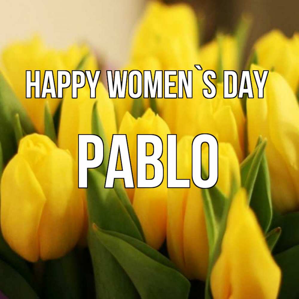 Greetings card с именем, Pablo happy women`s day цветы Greetings with text for free download 